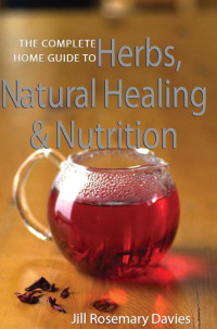 The Complete Home Guide to Herbs, Natural Healing, and Nutrition