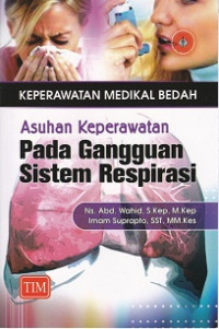 Keperawatan medikal bedah : asuhan keperawatan pada gangguan sistem respirasi