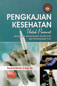 Pengkajian kesehatan untuk perawat : anamnesis, pemeriksaan tanda vital dan pemeriksaan fisik