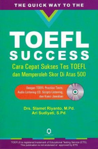 TOEFL Success : cara cepat sukses tes TOEFL dan memperoleh skor di atas 500