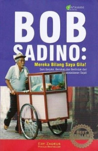 Bob Sadino : mereka bilang saya gila!