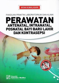 Image of Panduan Praktik Laboratorium Dan Klinik Perawatan Antenatal, Intranatal, Posnatal, Bayi Baru Lahir Dan Kontrasepsi