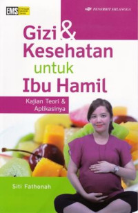 Gizi & Kesehatan Untuk Ibu Hamil : kajian teori & aplikasinya