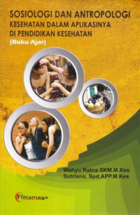 Sosiologi Dan antropologi Kesehatan Dalam Aplikasinya di Pendidikan Kesehatan (Buku Ajar)