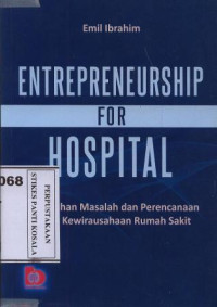 Entrepreneurship For Hospital : pemecahan masalah dan perencenaan untuk kewirausahaan rumah sakit