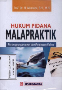 Hukum Pidana Malapraktik : pertanggungjawabn dan penghapus pidana