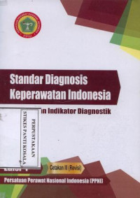 Standar Diagnosis Keperawatan Indonesia Ed.1 Cet.3: definisi dan indikator diagnostik