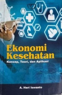 Ekonomi Kesehatan : konsep, tori, dan aplikasi