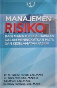 Manajemen Risiko : bagi manajer keperawatan dalam meningkatkan mutu dan keselamatan pasien