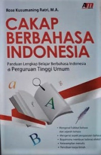 Cakap Berbahasa Indonesia : panduan lengkap belajar berbahasa Indonesia di Perguruan Tinggi Umum