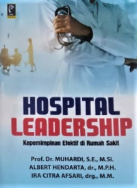 Hospital Leadership : kepemimpinan efektif di Rumah Sakit