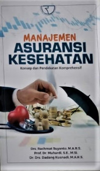 Manajemen Asuransi Kesehatan : konsep dan pendekatan komprehensif