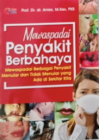 Mewaspadai Penyakit Berbahaya : mewaspadai berbagai penyakit menular dan tidak menular yang ada di sekitar kita