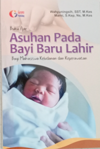 Buku Ajar Asuhan Pada Bayi Baru Lahir : bagi mahasiswa kebidanan dan keperawatan