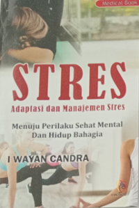 Stres Adaptasi Dan Manajemen Stres : menuju perilaki sehat mental dan hidup bahagia