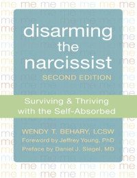 Disarming The Narcissist : surviving & thriving with the self - absorbed