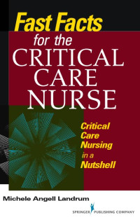 Fast Facts For the critical care Nurse : critical care Nursing in a Nutshell