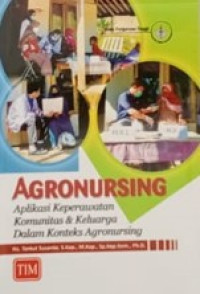 Agronursing : aplikasi keperawatan komunitas & Keluarga Dalam Konteks Agronursing