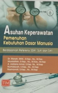 Asuhan Keperawatan Pemenuhan Kebutuhan Dasar Manusia Berdasarkan Referensi SDKI, SLKI, dan SIKI