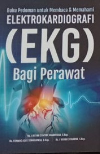 Buku Pedoman Untuk Membaca & Memahami Elektrokardiografi (EKG) Bagi Perawat