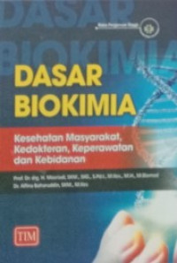 Dasar Biokimia : kesehatan masyarakat, kedokteran, keperawatan, dan kebidanan