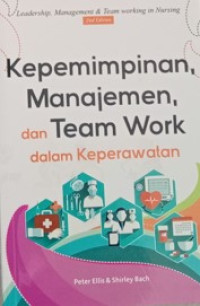 Kepemimpinan, Manajemen, dan Team Work Dalam Keperawatan