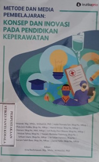 Metode Dan Media Pembelajaran : konsep dan inovasi pada pendidikan keperawatan