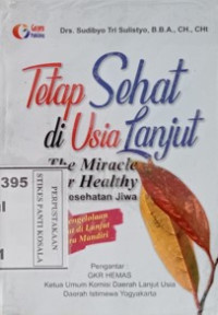 Tetap Sehat Di Usia Lanjut - The Miracle of Inner Healthy : keajaiban kesehatan jiwa